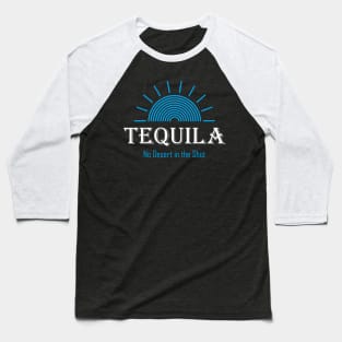 Tequila - No Desert in the Shot Baseball T-Shirt